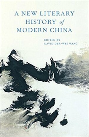 A New Literary History of Modern China by David Der-wei Wang