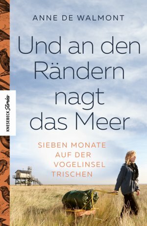 Und an den Rändern nagt das Meer: Sieben Monate auf der Vogelinsel Trischen by Anne de Walmont