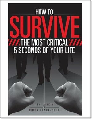 How To Survive The Most Critical 5 Seconds of Your Life by Chris Ranck-Buhr, Tim Larkin