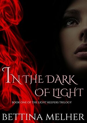 In the Dark of Light by Bettina Melher