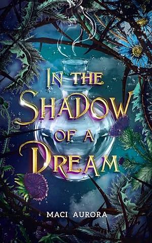 In the Shadow of a Dream by Maci Aurora