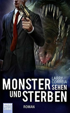 Monster sehen und sterben by Larry Correia