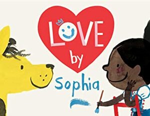 Love by Sophia by Jim Averbeck, Yasmeen Ismail