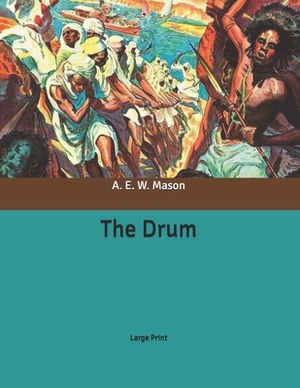 The Drum: Large Print by A.E.W. Mason