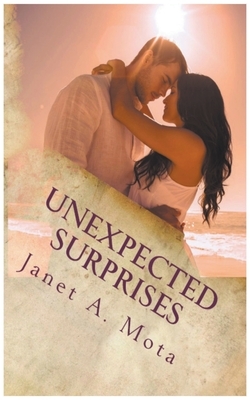 Unexpected Surprises by Janet A. Mota