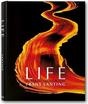 Life: A Journey Through Time by Christine Eckstrom, Frans Lanting