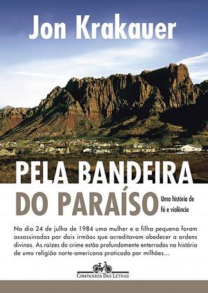 Pela Bandeira do Paraíso: uma História de Fé e Violência by Jon Krakauer