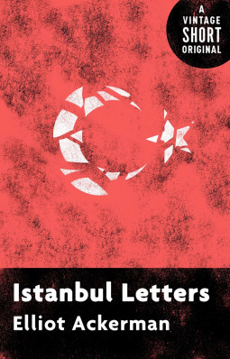Istanbul Letters by Elliot Ackerman