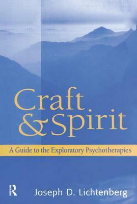 Craft and Spirit: A Guide to the Exploratory Psychotherapies by Joseph D. Lichtenberg