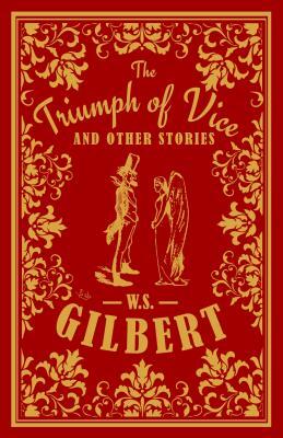 The Triumph of Vice and Other Stories by W. S. Gilbert