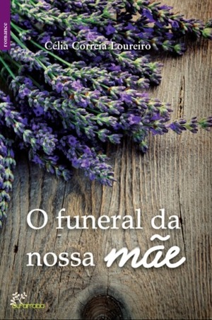O Funeral da Nossa Mãe by Célia Correia Loureiro