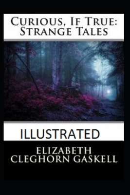 Curious, If True: Strange Tales Illustrated by Elizabeth Gaskell