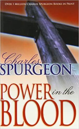 Power in the Blood by Charles Haddon Spurgeon