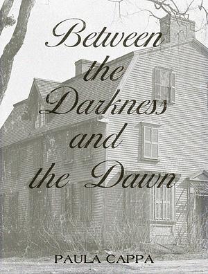 Between the Darkness and the Dawn by Paula Cappa