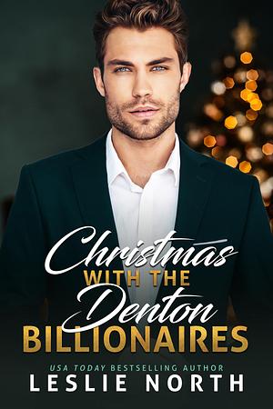 Christmas with the Denton Billionaires: Three Book Christmas Billionaire Romance Anthology by Leslie North, Leslie North