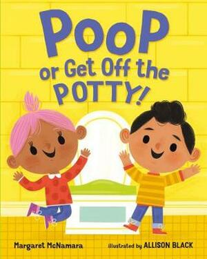 Poop or Get Off the Potty! by Margaret McNamara, Allison Black