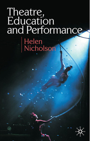 Theatre, Education and Performance by Helen Nicholson