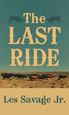 The Last Ride: A Western Story by Les Savage