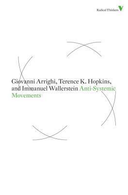 Anti-Systemic Movements by Immanuel Wallerstein, Terence K. Hopkins, Giovanni Arrighi
