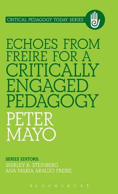 Echoes from Freire for a Critically Engaged Pedagogy by Peter Mayo