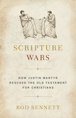 Scripture Wars: Justin Martyr's Battle to Save the Old Testament for Christians by Rod Bennett