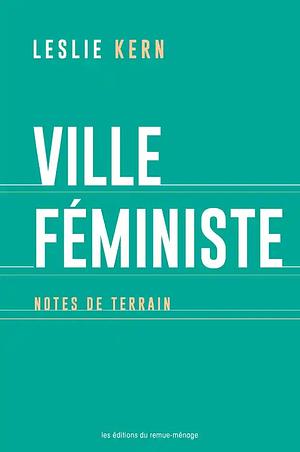 Ville féministe : notes de terrain by Leslie Kern