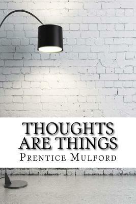 Thoughts are Things by Prentice Mulford