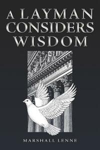 A Layman Considers Wisdom by Marshall Lenne