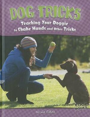 Dog Tricks: Teaching Your Doggie to Shake Hands and Other Tricks by Liz Palika