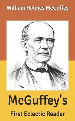 McGuffey's: First Eclectic Reader by William Holmes McGuffey