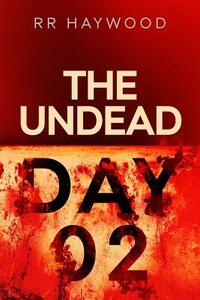 The Undead. Day Two by R.R. Haywood