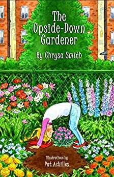 The Upside-Down Gardener by Chrysa Smith, Laurel Garver