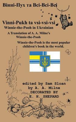 Winnie-the-Pooh in Ukrainian A Translation of A. A. Milne's Winnie-the-Pooh into Ukrainian by Boris Vladimirovich Zakhoder, Sam Sloan, A.A. Milne