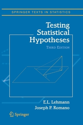 Testing Statistical Hypotheses by Joseph P. Romano, Erich L. Lehmann