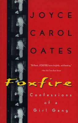 Foxfire: Confessions of a Girl Gang by Joyce Carol Oates