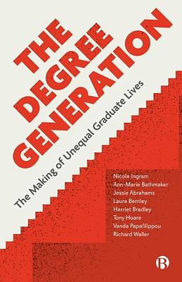 The Degree Generation: The Making of Unequal Graduate Lives by Nicola Ingram