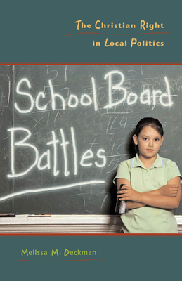 School Board Battles: The Christian Right in Local Politics by Melissa M. Deckman