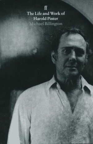 The Life and Work of Harold Pinter by Michael Billington