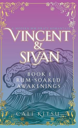 Vincent & Sivan: Book 1: Rum-Soaked Awakenings by Cali Kitsu