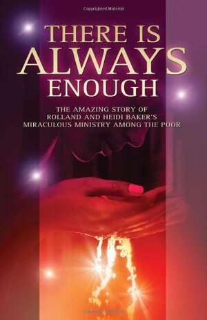 There's Always Enough: The Miraculous Move of God in Mozambique by Rolland Baker, Heidi Baker