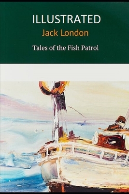 Tales of the Fish Patrol Illustrated by Jack London