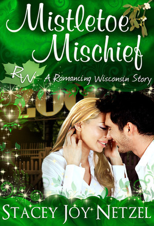 Mistletoe Mischief by Stacey Joy Netzel