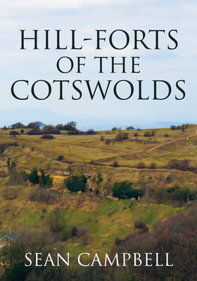 Hill-Forts of the Cotswolds by Sean Campbell
