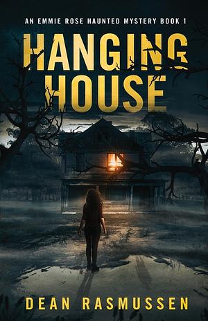 Hanging House: An Emmie Rose Haunted Mystery Book 1 by Dean Rasmussen