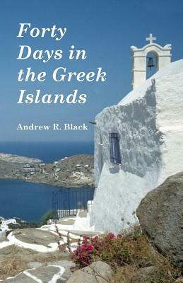 Forty Days in the Greek Islands by Andrew Black