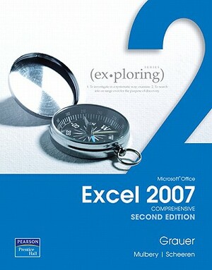 Exploring Microsoft Office Excel 2007, Comprehensive Value Pack (Includes Myitlab for Exploring Microsoft Office 2007 & Microsoft Office 2007 180-Day by Robert T. Grauer, Keith Mulbery, Judy Scheeren