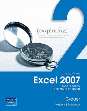 Exploring Microsoft Office Excel 2007, Comprehensive Value Pack (Includes Myitlab for Exploring Microsoft Office 2007 & Microsoft Office 2007 180-Day by Robert T. Grauer, Judy Scheeren, Keith Mulbery