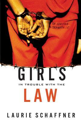 Girls in Trouble with the Law by Laurie Schaffner