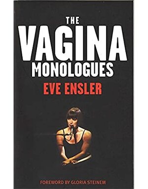 The Vagina Monologues by Eve Ensler, Gloria Steinem