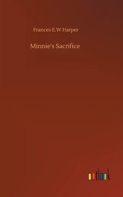 Minnie's Sacrifice by Frances E.W. Harper